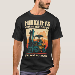 Gabelstapler machen mich glücklich, dass Sie nicht T-Shirt