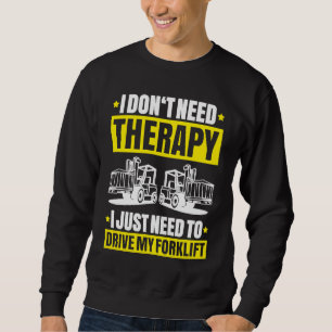 Gabelstaplerfahrer I Ich brauche keine Therapie Ga Sweatshirt