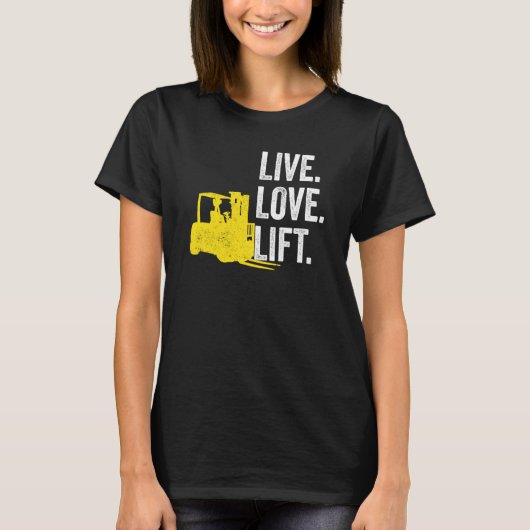Gabelstaplerfahrer Live Lofe Lift T-Shirt (Vorderseite)