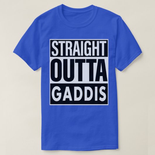 Gaddis Name Straight Outta Gaddis T-Shirt (Design vorne)