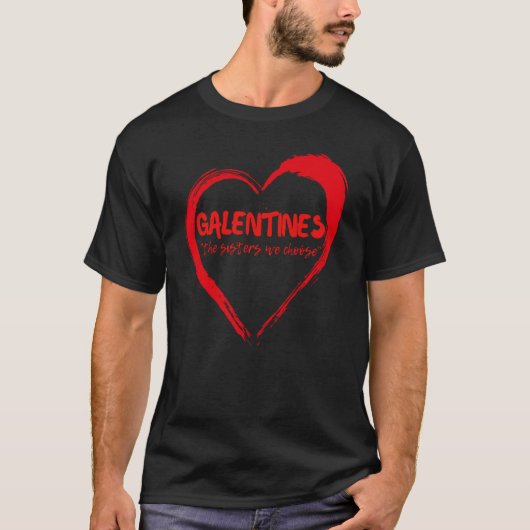 Galentines The Sisters We Choose Galentine Bestie  T-Shirt (Vorderseite)