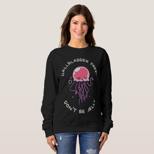 Gallbladder Removal Surgery  Don't Be Jelly Sweatshirt (Vorne ganz)