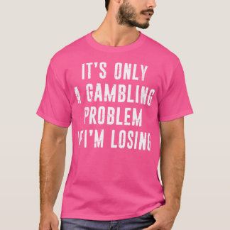 Gambling Problem Funny Gambler Casino Liebhaber Di T-Shirt