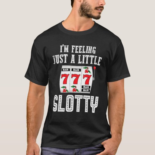 Gambling Slot Machine I'm Feeling Just A Little Sl T-Shirt (Vorderseite)