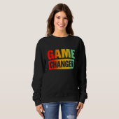 Game Changer Sarcastic Quotes 3 Sweatshirt (Vorne ganz)