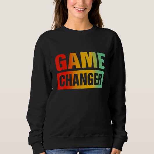 Game Changer Sarcastic Quotes 3 Sweatshirt (Vorderseite)
