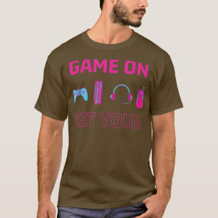Game On Get Your Graphic Video Game Lover Funny T-Shirt
