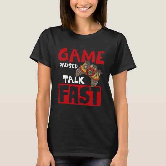 Game Paused Talk Fast Video Game Gaming 1 T-Shirt (Vorderseite)