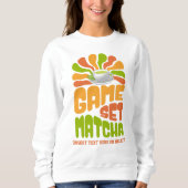 GAME SET MATCHA Spaß Latte Drinker Sweatshirt (Vorderseite)