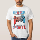 Gamer altern nicht sie erhalten ein Update T-Shirt (Vorderseite)