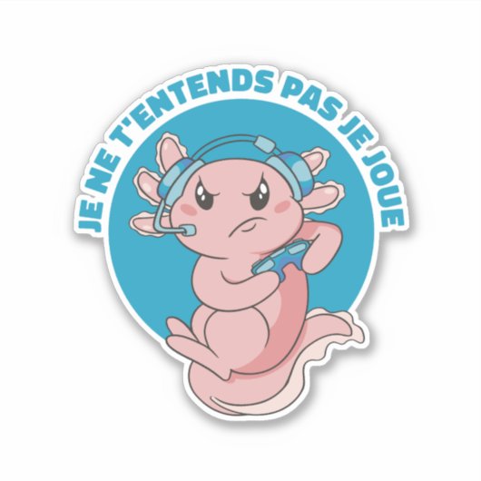 GAMER AXOLOTL JE NE T'ENTENDS PAS JE JOUE AUFKLEBER (Vorderseite)