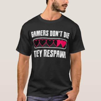 Gamer Die nicht, sie setzten sich zurück T-Shirt