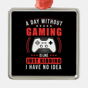 Gamer-Geschenk   Ein Tag ohne Gaming habe ich kein Ornament Aus Metall