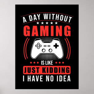 Gamer-Geschenk   Ein Tag ohne Gaming habe ich kein Poster
