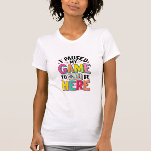 Gamer Girl Ich hielt mein Spiel an, um hier lustig T-Shirt