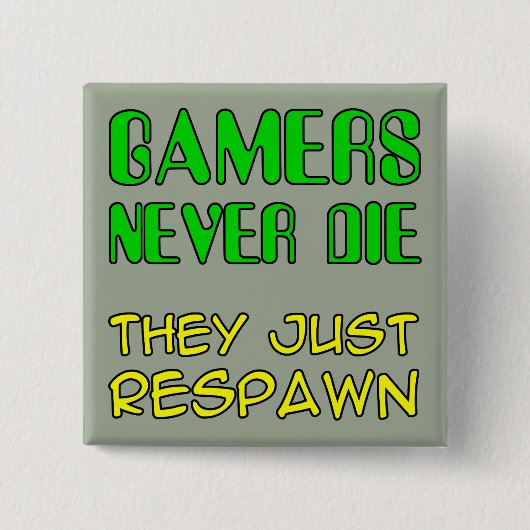 Gamer haben nie Die, dass sie das Funny Button-Abz Button (Vorderseite)