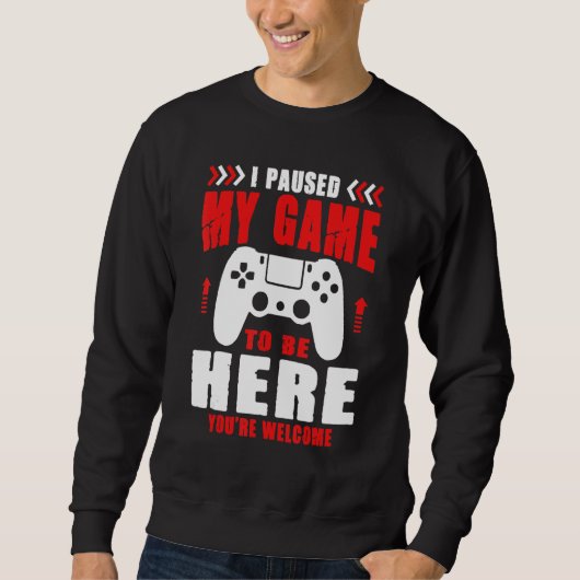 Gamer Ich habe mein Spiel unterbrochen, um hier zu Sweatshirt (Vorderseite)