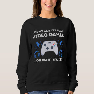 Gamer Ich spiele nicht immer Video Games T-Shirt C Sweatshirt