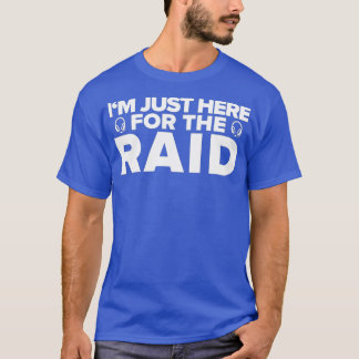 Gamer Im Just Here For The Raid Funny Gaming T-Shirt