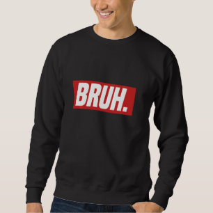 Gamer Memes Trending Internet dank Serious Bruh Sweatshirt