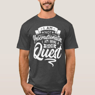 Gamer Procrastinating Doing A Side Quest Procrasti T-Shirt
