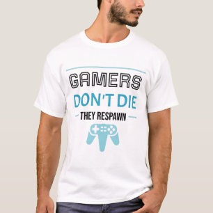 Gamer sterben nicht: Sie respawnen (Schwarz) T-Shirt