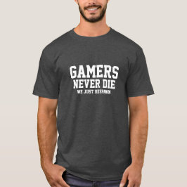 Gamers die nie T-Shirt