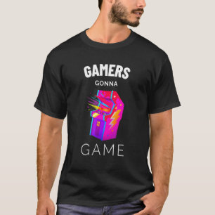 Gamers Gonna Game 3 T-Shirt