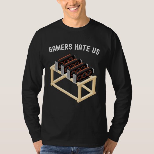 Gamers Hate Us Crypto Miner Gear Cryptocurrency T-Shirt (Vorderseite)