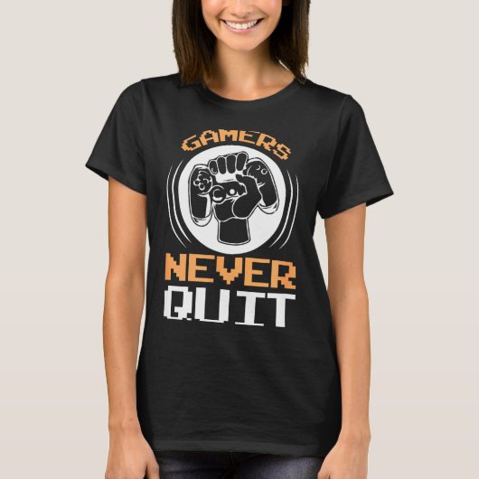 Gamers Never Quit Funny Gaming Quotes Gift For Gam T-Shirt (Vorderseite)