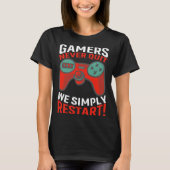 Gamers Never Quit We Simply Restart Video Gaming T-Shirt (Vorderseite)