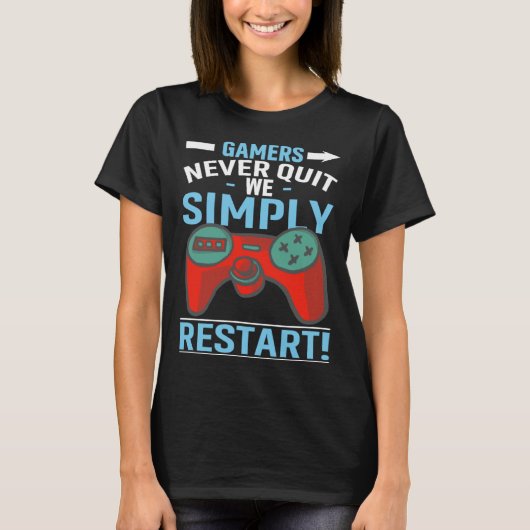 Gamers Never Quit We Simply Restart Video Gaming T-Shirt (Vorderseite)