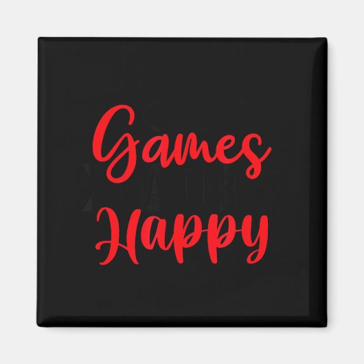 Games Make Me Happy Funny Gaming Quotes Gift For P Magnet (Vorne)