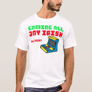 Gaming den ganzen Tag, Irisch die ganze Nacht T-Shirt