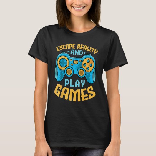 Gaming Escape Reality and Play Games Video Game T-Shirt (Vorderseite)