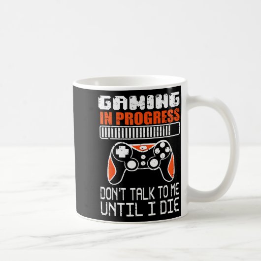 Gaming In Progress Don't Talk To Me Until I Die Fu Kaffeetasse (Rechts)