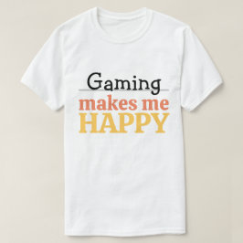 Gaming Makes Me Happy Quote Vibrant Modern Gamer T-Shirt