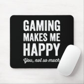 Gaming Makes Me Happy You Not So Much Funny Gamer  Mousepad (Mit Mouse)
