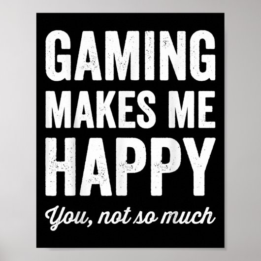 Gaming Makes Me Happy You Not So Much Funny Gamer  Poster (Vorne)