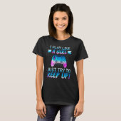 Gaming Play Like a Girl Just Try to Keep Up Cool T-Shirt (Vorne ganz)
