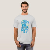 Gaming Quote Design – What Doesn’t Kill You Gives  T-Shirt (Vorne ganz)