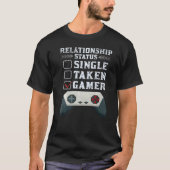 GAMING RELATIONSHIP STATUS SINGLE TAKEN GAMER T-Shirt (Vorderseite)