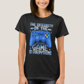 Gaming the Integrity of the Game Is Everything Vi T-Shirt (Vorderseite)
