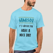 GAMISOU IT´S GREEK FOR HAVE A NICE DAY T-Shirt (Vorderseite)