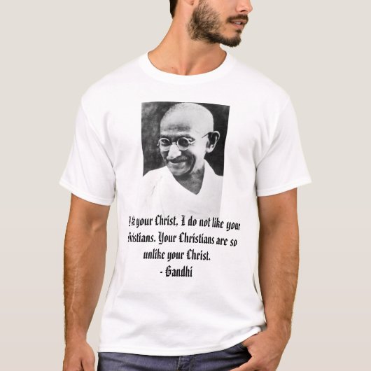 Gandhi, mag ich Ihren Christus, ich mag nicht Ihr… T-Shirt (Vorderseite)
