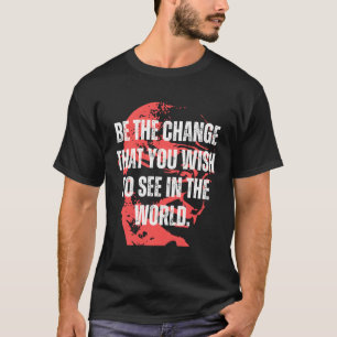 Gandhi Zitat ist die Veränderung Mama Gandhi Zitat T-Shirt