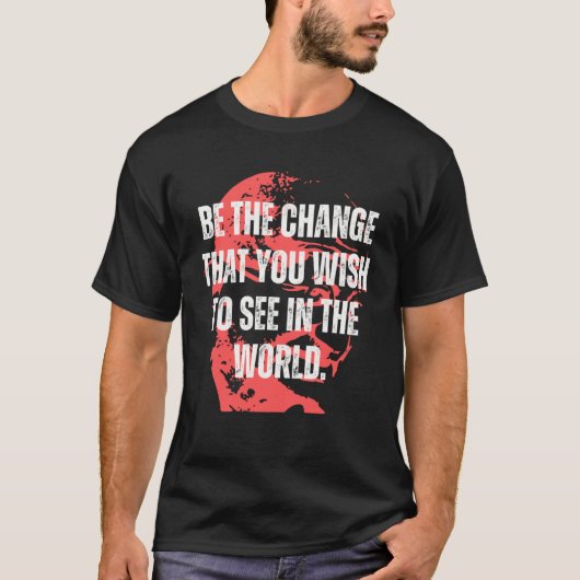 Gandhi Zitat sei der Wandel Mahatma Gandhi Zitate T-Shirt (Vorderseite)