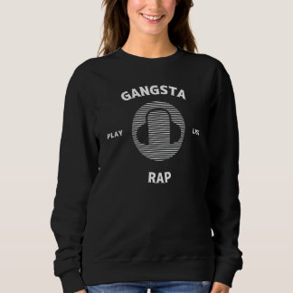 Gangsta Rap Playlist Sweatshirt