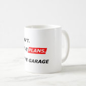 Garage Comes First - I Can’t, I Have Garage Plans Kaffeetasse (VorderseiteRechts)