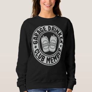 Garage Drinker Club Mitglied Tag Beer Drink Fathe Sweatshirt